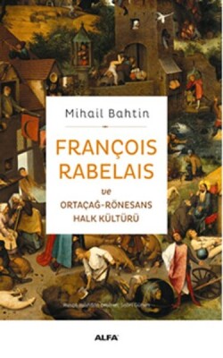 François Rabelaıs Ve Ortaçağ-Rönesans Halk Kültürü - Alfa Yayınları