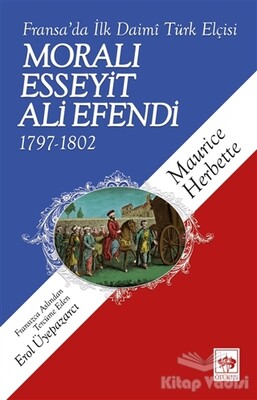 Fransa'da İlk Daimi Türk Elçisi - Moralı Esseyit Ali Efendi (1797 - 1802) - Ötüken Neşriyat