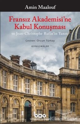 Fransız Akademisi’ne Kabul Konuşması ve Jean-Christophe Rufin’in Yanıtı - 1