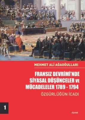 Fransız Devrimi’nde Siyasal Düşünceler ve Mücadeleler 1789-1794 - Özgürlüğün İcadı-Cilt 1 - 1