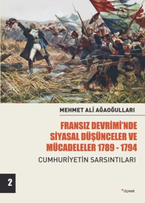 Fransız Devriminde Siyasal Düşünceler ve Mücadeler - Cumhuriyetin Sarsıntıları-Cilt 2 - Dipnot Yayınları