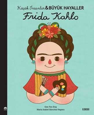 Frida Kahlo - Küçük İnsanlar ve Büyük Hayaller - Martı Yayınları