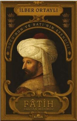 Fâtih Sultan Mehmed - Doğu’nun ve Batı’nın Efendisi - 1
