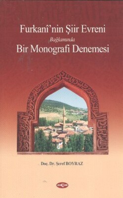 Furkani'nin Şiir Evreni Bağlamında Bir Monografi Denemesi - Akçağ Yayınları