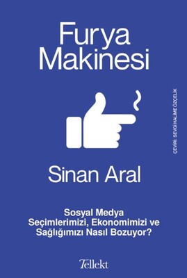 Furya Makinesi: Sosyal Medya Seçimlerimizi, Ekonomimizi ve Sağlığımızı Nasıl Bozuyor? - Tellekt