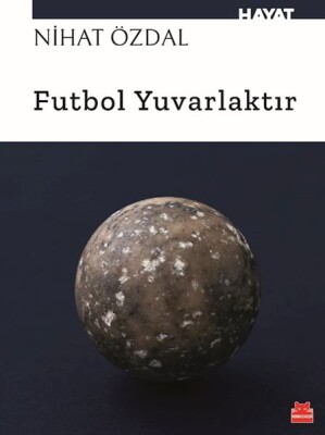 Futbol Yuvarlaktır - Kırmızı Kedi Yayınevi