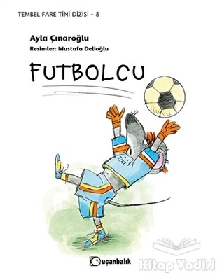 Futbolcu - Tembel Fare Tini Dizisi 8 - Uçanbalık Yayınları