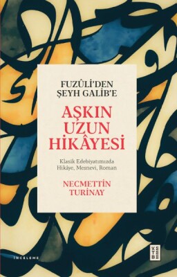 Fuzûli’den Şeyh Galib’e Aşkın Uzun Hikâyesi - Ketebe Yayınları