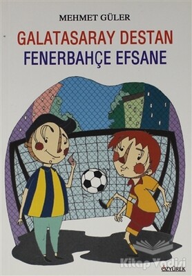 Galatasaray Destan Fenerbahçe Efsane - Özyürek Yayınları