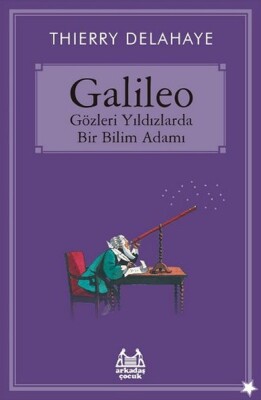 Galileo Gözleri Yıldızlarda Bir Bilim Adamı - Arkadaş Yayınları