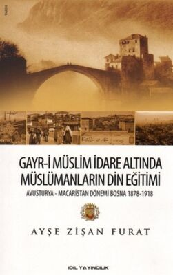 Gayr-i Müslim İdare Altında Müslümanların Din Eğitimi Avusturya-Macaristan Dönemi Bosna 1878-19 - 1
