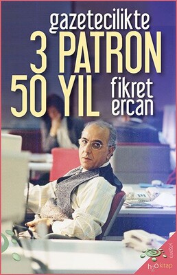 Gazetecilikte 3 Patron 50 Yıl - h2o Kitap