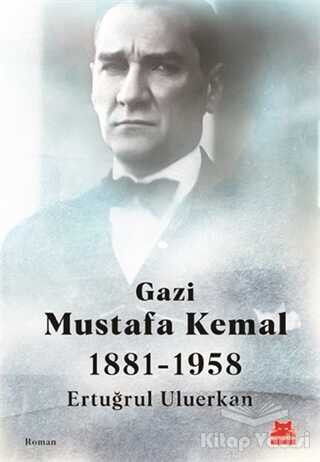 Kırmızı Kedi Yayınevi - Gazi Mustafa Kemal 1881-1958
