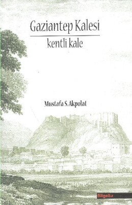 Gaziantep Kalesi Kenti Kale - Bilgesu Yayıncılık