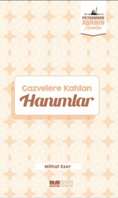 Gazvelere Katılan Hanımlar Peygamber Asrının Hanımları 8 - Siyer Yayınları