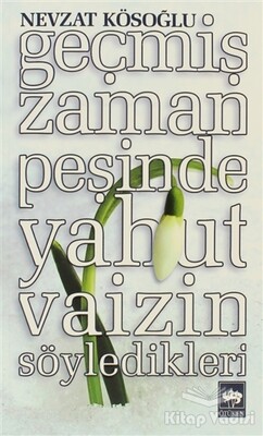 Geçmiş Zaman Peşinde Yahut Vaizin Söyledikleri - Ötüken Neşriyat