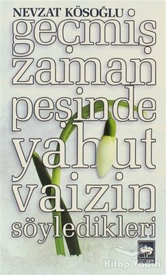 Geçmiş Zaman Peşinde Yahut Vaizin Söyledikleri - 1