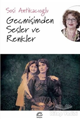 Geçmişimden Sesler ve Renkler - İletişim Yayınları