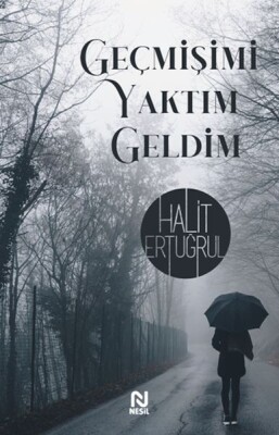 Geçmişimi Yaktımda Geldim - Nesil Yayınları