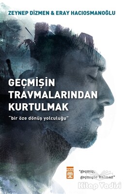 Geçmişin Travmalarından Kurtulmak - Timaş Yayınları