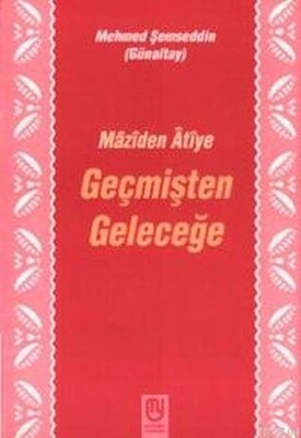 Geçmişten Geleceğe Mâzîden Âtîye - Marifet Yayınları