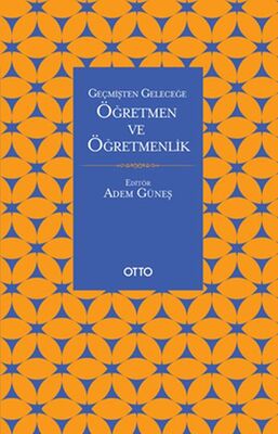 Geçmişten Geleceğe Öğretmen Ve Öğretmenlik - 1