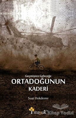 Geçmişten Geleceğe Ortadoğunun Kaderi - Maşuk Kitap