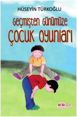 Geçmişten Günümüze Çocuk Oyunları - Akıl Fikir Yayınları