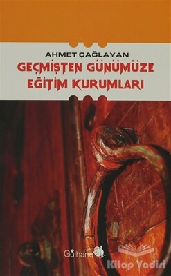 Geçmişten Günümüze Eğitim Kurumları - Gülhane Yayınları