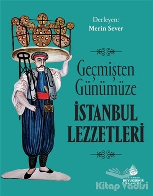 Geçmişten Günümüze İstanbul Lezzetleri - Kültür A.Ş.