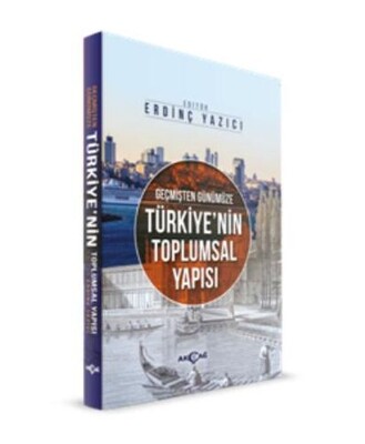 Geçmişten Günümüze Türkiye'nin Toplumsal Yapısı - Akçağ Yayınları
