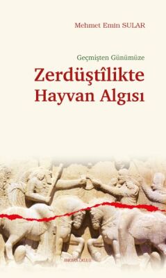 Geçmişten Günümüze Zerdüştîlikte Hayvan Algısı - 1