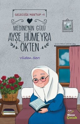 Geleceğe Mektup 1- Medine'nin Gülü Ayşe Hümeyra Ökten - Mecaz Çocuk Yayıncılık