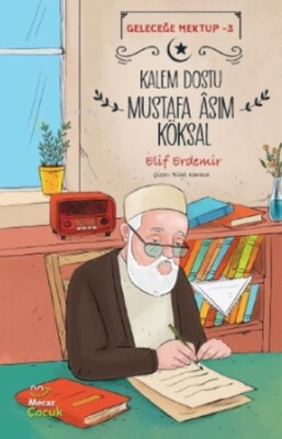 Geleceğe Mektup 3 - Kalem Dostu Mustafa Âsım Köksal - Mecaz Çocuk Yayıncılık