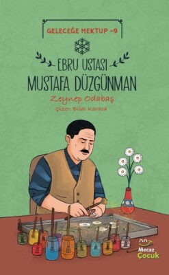 Geleceğe Mektup 9 - Ebru Ustası Mustafa Düzgünman - Mecaz Çocuk Yayıncılık