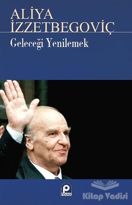 Geleceği Yenilemek Aliya İzzetbegoviç - Pınar Yayınları