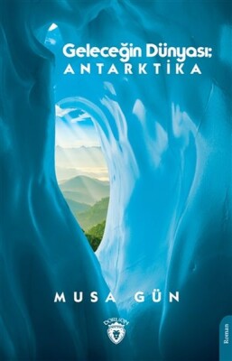Geleceğin Dünyası: Antarktika - Dorlion Yayınları