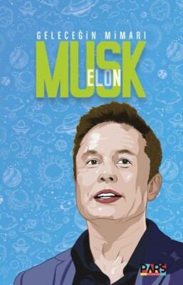 Geleceğin Mimarı Elon Musk - Pars Yayınları