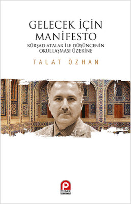 Gelecek İçin Manifesto Kürşad Atalar ile Düşüncenin Okullaşması Üzerine - Pınar Yayınları