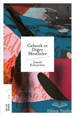 Gelecek ve Diğer Meseleler - Ketebe Yayınları