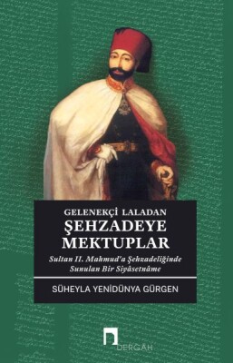 Gelenekçi Laladan Şehzadeye Mektuplar - Dergah Yayınları