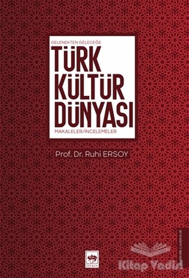 Gelenekten Geleceğe Türk Kültür Dünyası - Ötüken Neşriyat