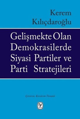 Gelişmekte Olan Demokrasilerde Siyasi Partiler ve Parti Stratejileri - Tekin Yayınevi