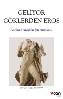 Geliyor Göklerden Gelen Eros: Antikçağ Anadolu Şiirleri Antolojisi - Can Sanat Yayınları
