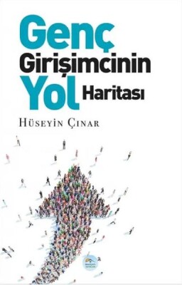 Genç Girişimcinin Yol Haritası - Maviçatı Yayınları