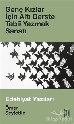 Genç Kızlar İçin Altı Derste Tabii Yazmak Sanatı - Ketebe Yayınları