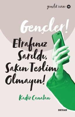 Gençler, Etrafınız Sarıldı, Sakın Teslim Olmayın! - Gençlik Serisi 12 - Beyan Yayınları