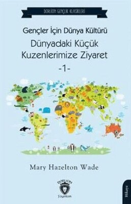 Gençler İçin Dünya Kültürü Dünyadaki Küçük Kuzenlerimize Ziyaret -1 - Dorlion Yayınları