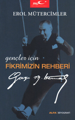 Gençler İçin Fikrimizin Rehberi Gazi Mustafa Kemal - Alfa Yayınları