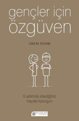 Gençler İçin Özgüven - 6 Adımda İstediğiniz Hayata Kavuşun - Akılçelen Kitaplar